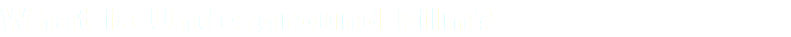 What is Underground Film?