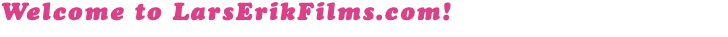 Welcome to LarsErikFilms.com!